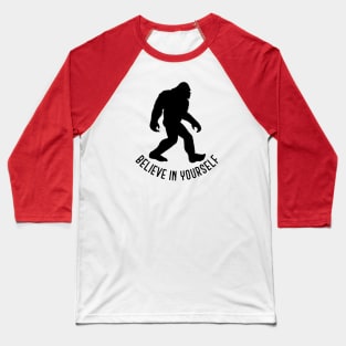 Bigfoot - Believe in Yourself Baseball T-Shirt